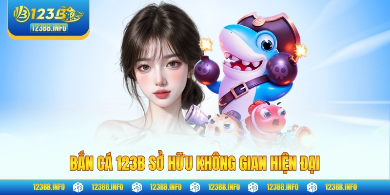 Bắn cá 123B sở hữu không gian hiện đại