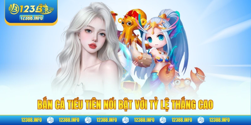 Bắn cá tiểu tiên nổi bật với tỷ lệ thắng cao