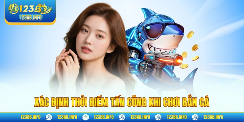 Xác định thời điểm tấn công khi chơi bắn cá