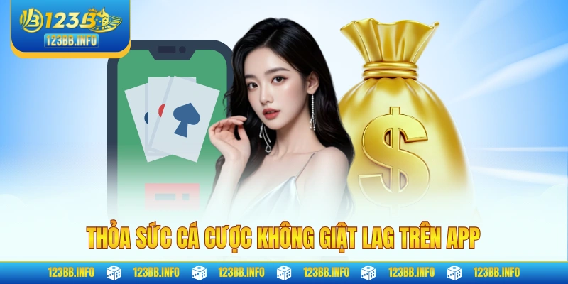 Thỏa sức cá cược không giật lag trên app