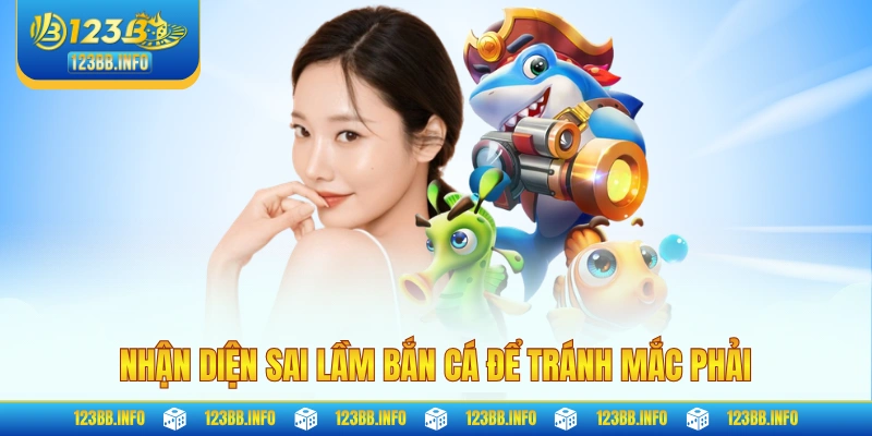 Nhận diện sai lầm bắn cá để tránh mắc phải