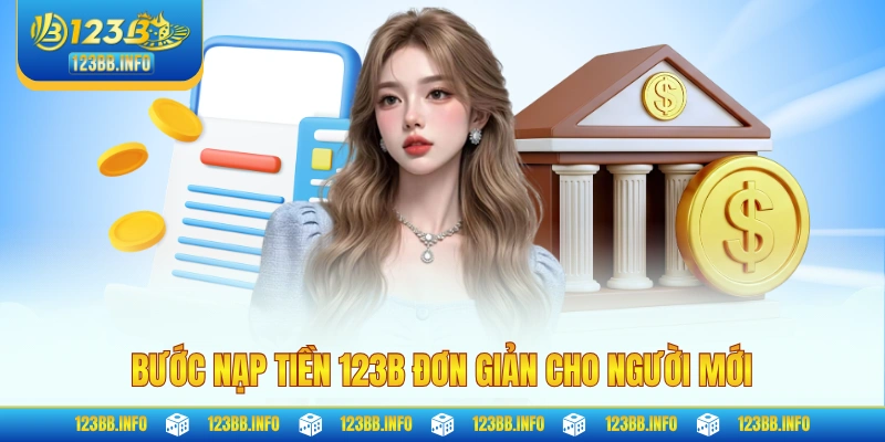 3 bước nạp tiền 123B đơn giản cho người mới