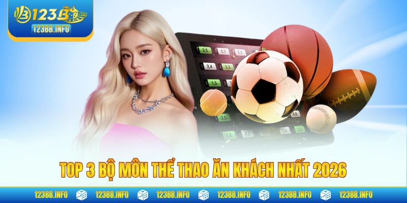 Top 3 bộ môn thể thao ăn khách nhất 2026